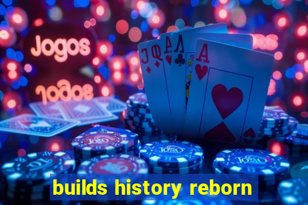 builds history reborn